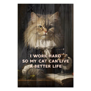 Obraz Wood I work hard so my Cat can live a better life